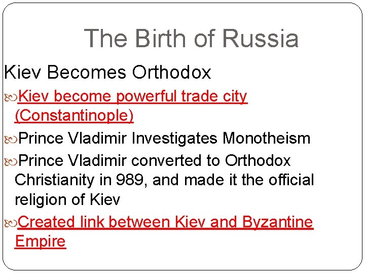 The Birth of Russia Kiev Becomes Orthodox Kiev become powerful trade city (Constantinople) Prince