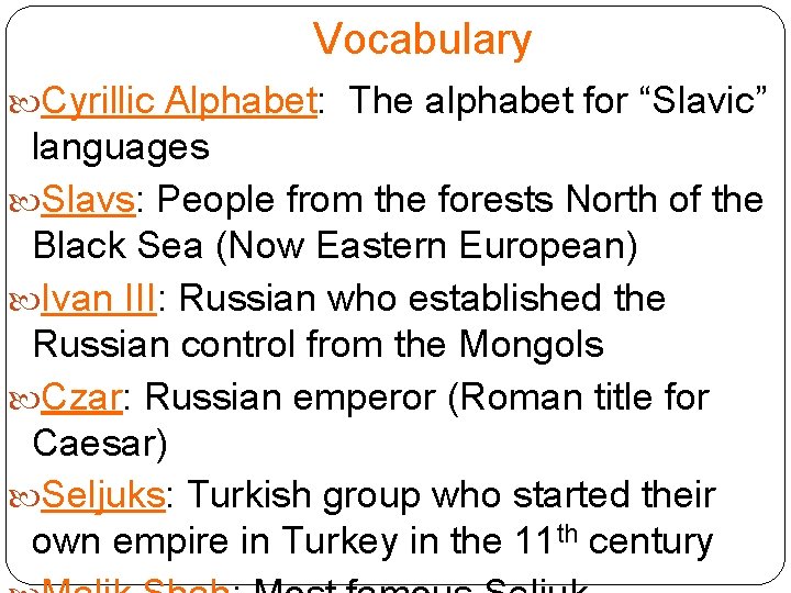 Vocabulary Cyrillic Alphabet: The alphabet for “Slavic” languages Slavs: People from the forests North