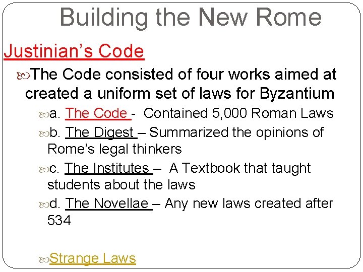 Building the New Rome Justinian’s Code The Code consisted of four works aimed at