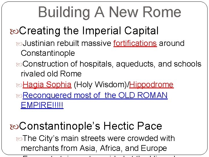 Building A New Rome Creating the Imperial Capital Justinian rebuilt massive fortifications around Constantinople