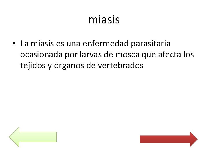 miasis • La miasis es una enfermedad parasitaria ocasionada por larvas de mosca que