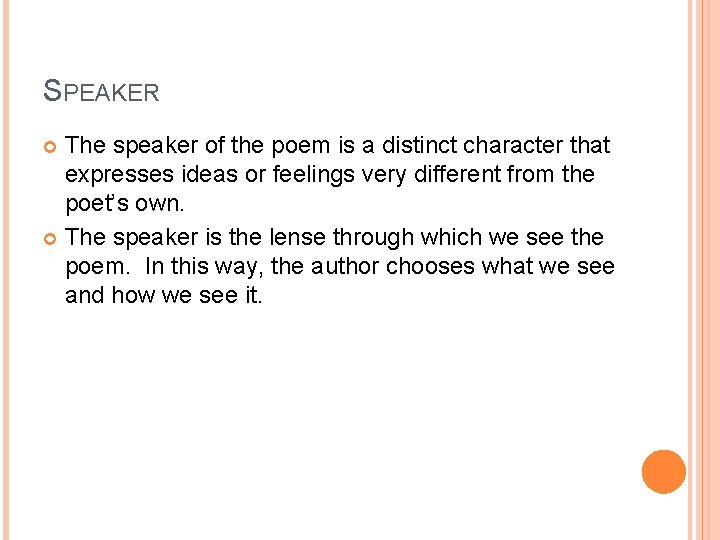SPEAKER The speaker of the poem is a distinct character that expresses ideas or