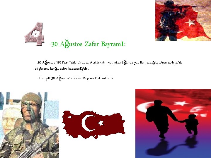 -30 Ağustos Zafer Bayramı: 30 Ağustos 1922’de Türk Ordusu Atatürk’ün komutanlığında yapılan savaşta Dumlupınar’da