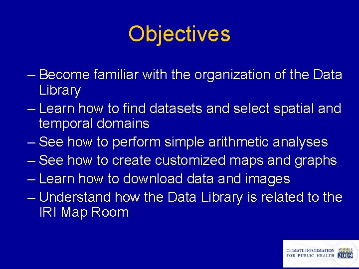 Objectives – Become familiar with the organization of the Data Library – Learn how