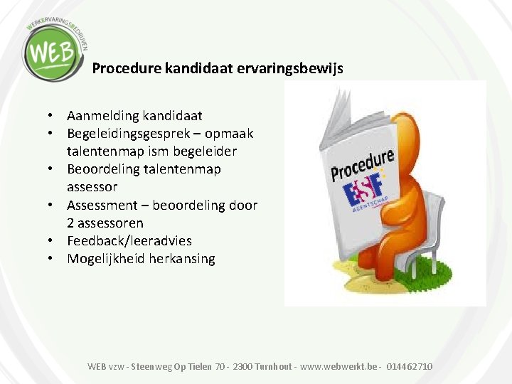Procedure kandidaat ervaringsbewijs • Aanmelding kandidaat • Begeleidingsgesprek – opmaak talentenmap ism begeleider •