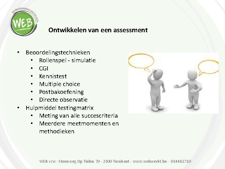 Ontwikkelen van een assessment • Beoordelingstechnieken • Rollenspel - simulatie • CGI • Kennistest