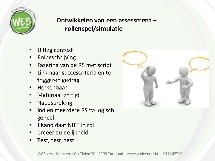 Ontwikkelen van een assessment – rollenspel/simulatie • • • Uitleg context Rolbeschrijving Fasering van