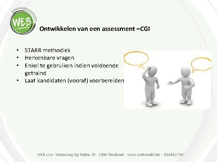 Ontwikkelen van een assessment –CGI • STARR methodiek • Herkenbare vragen • Enkel te