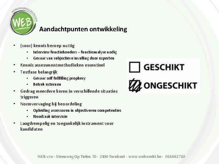 Aandachtpunten ontwikkeling • (voor) kennis beroep nuttig • • Kennis assessmentmethodieken essentieel Testfase belangrijk