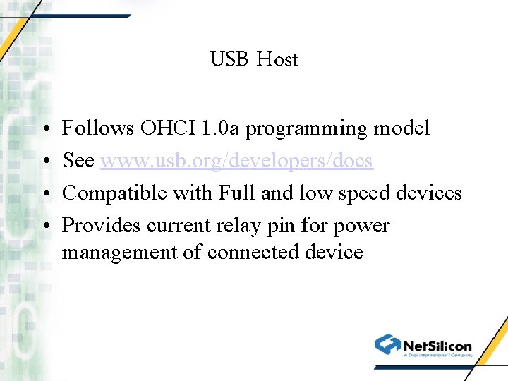 USB Host • • Follows OHCI 1. 0 a programming model See www. usb.