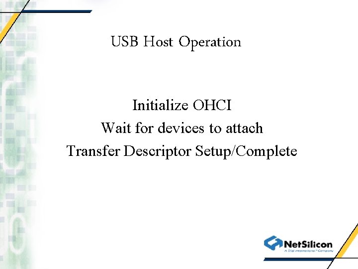 USB Host Operation Initialize OHCI Wait for devices to attach Transfer Descriptor Setup/Complete 