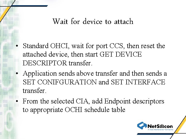 Wait for device to attach • Standard OHCI, wait for port CCS, then reset