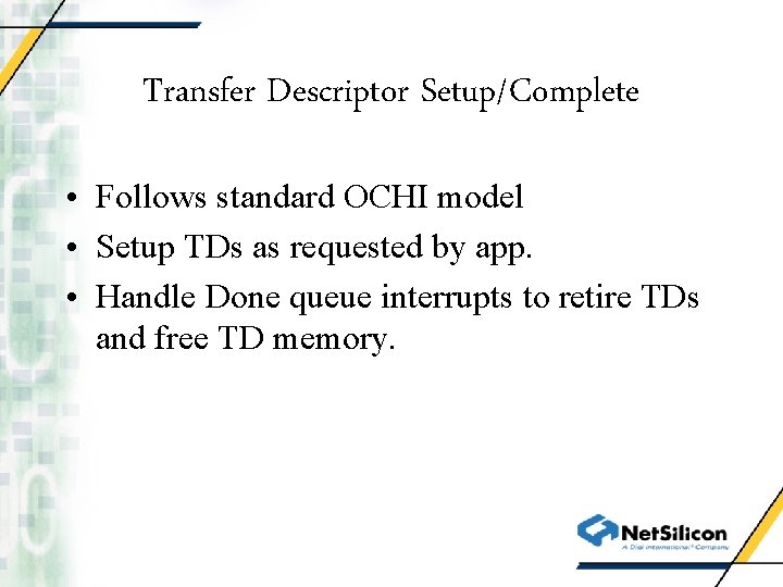 Transfer Descriptor Setup/Complete • Follows standard OCHI model • Setup TDs as requested by