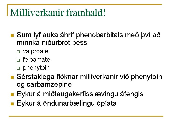 Milliverkanir framhald! n Sum lyf auka áhrif phenobarbitals með því að minnka niðurbrot þess