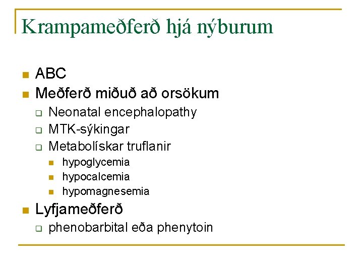 Krampameðferð hjá nýburum n n ABC Meðferð miðuð að orsökum q q q Neonatal