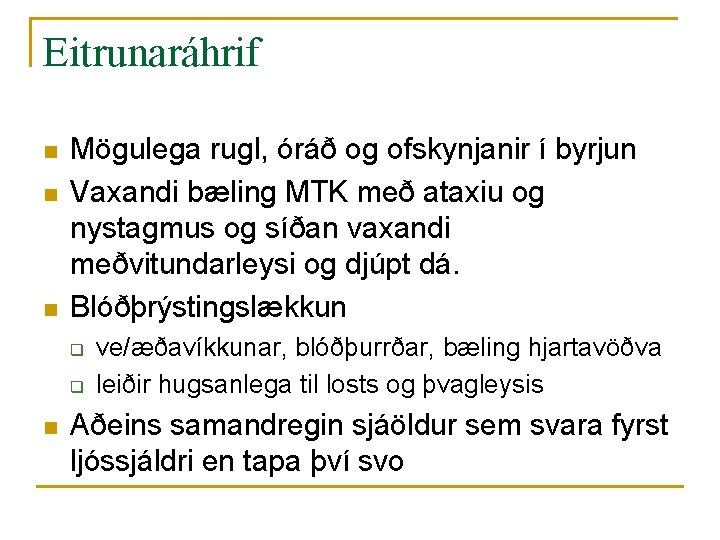 Eitrunaráhrif n n n Mögulega rugl, óráð og ofskynjanir í byrjun Vaxandi bæling MTK