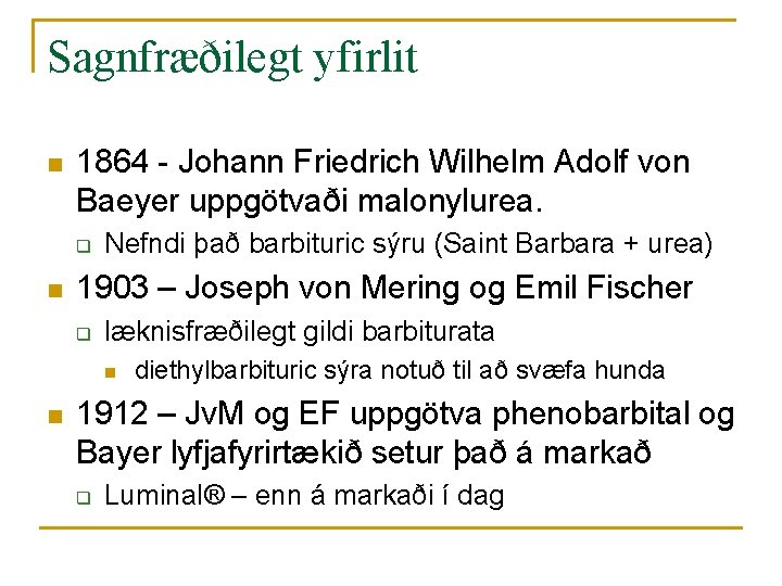 Sagnfræðilegt yfirlit n 1864 - Johann Friedrich Wilhelm Adolf von Baeyer uppgötvaði malonylurea. q