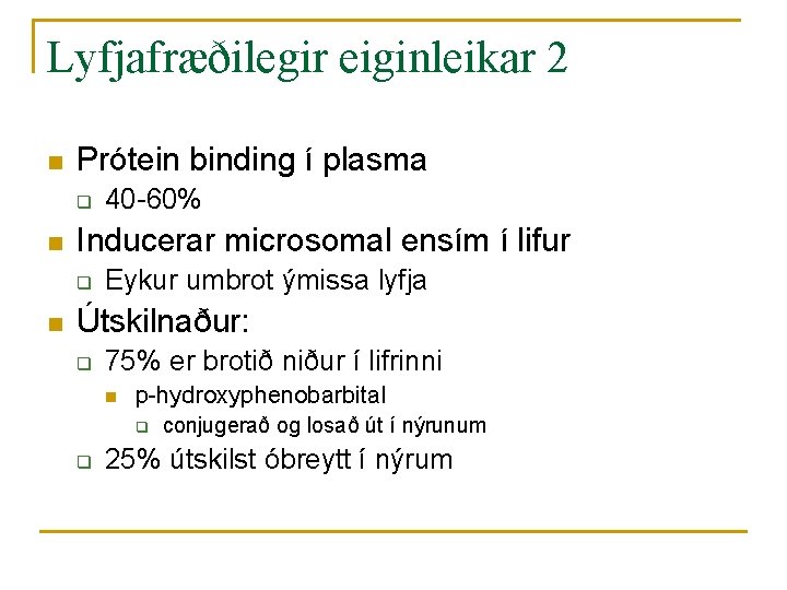 Lyfjafræðilegir eiginleikar 2 n Prótein binding í plasma q n Inducerar microsomal ensím í