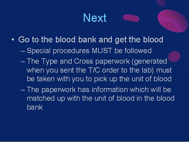 Next • Go to the blood bank and get the blood – Special procedures