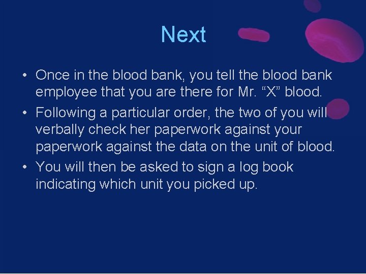 Next • Once in the blood bank, you tell the blood bank employee that
