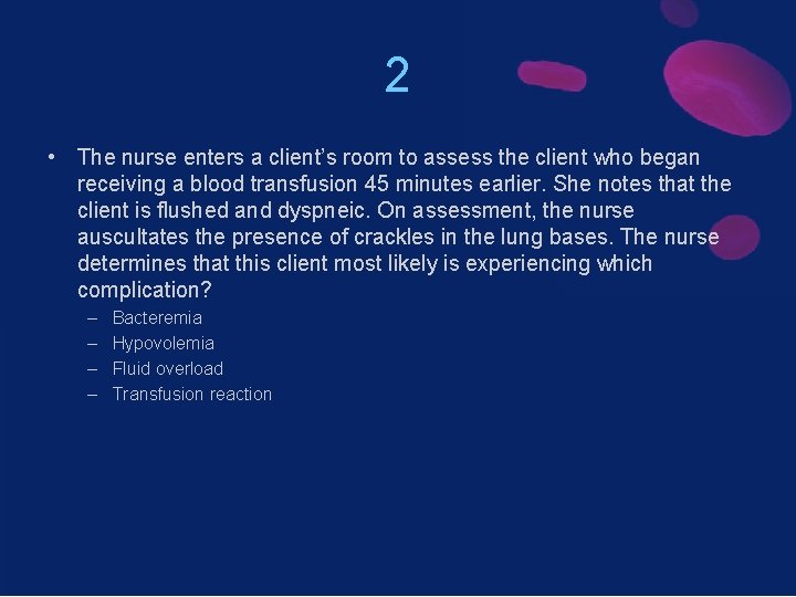 2 • The nurse enters a client’s room to assess the client who began