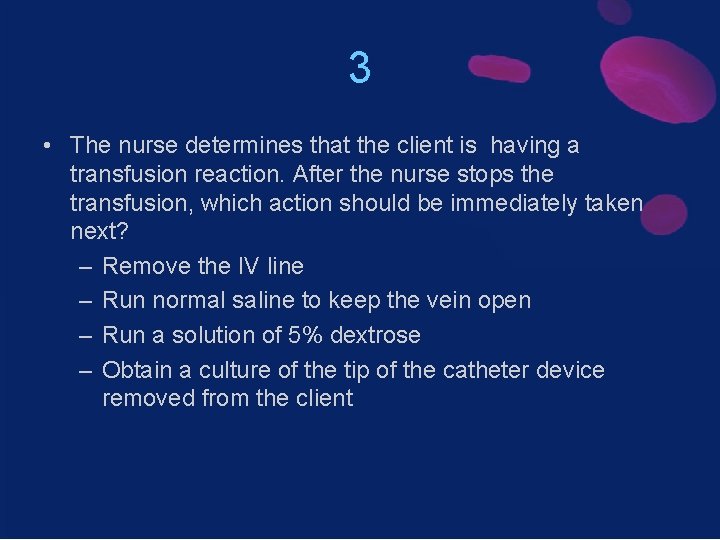 3 • The nurse determines that the client is having a transfusion reaction. After
