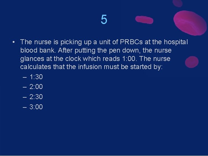 5 • The nurse is picking up a unit of PRBCs at the hospital