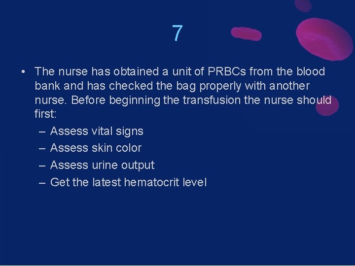 7 • The nurse has obtained a unit of PRBCs from the blood bank