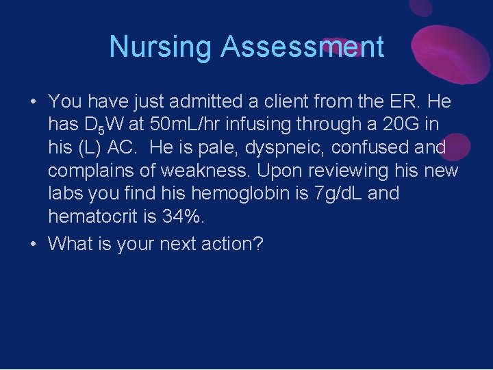 Nursing Assessment • You have just admitted a client from the ER. He has