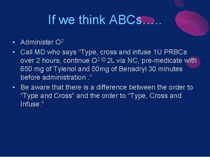 If we think ABCs…. . • Administer O 2 • Call MD who says