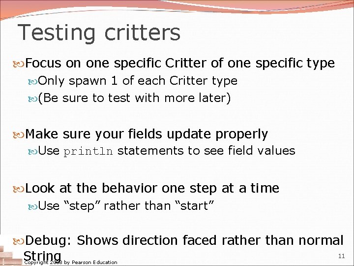 Testing critters Focus on one specific Critter of one specific type Only spawn 1