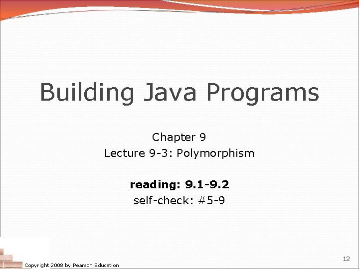 Building Java Programs Chapter 9 Lecture 9 -3: Polymorphism reading: 9. 1 -9. 2