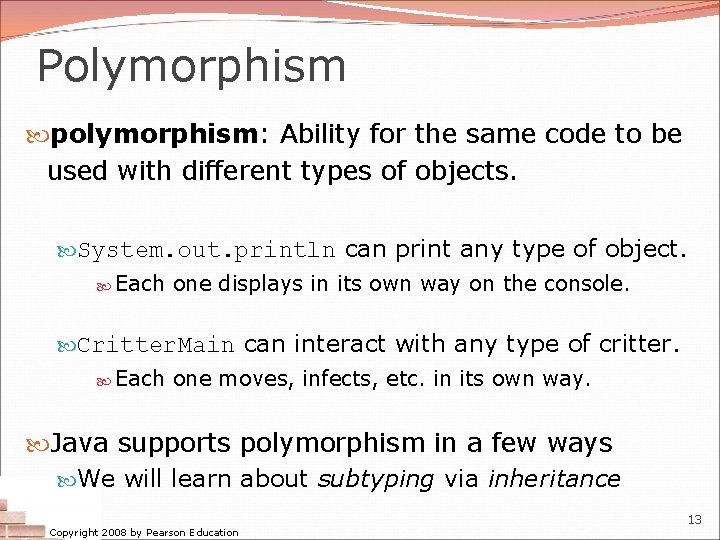 Polymorphism polymorphism: Ability for the same code to be used with different types of