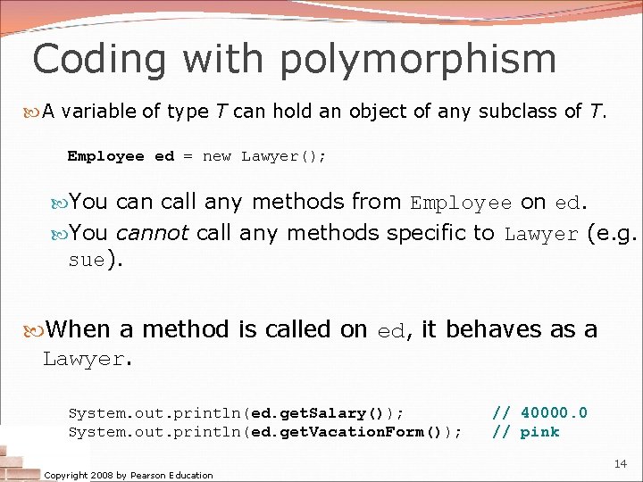 Coding with polymorphism A variable of type T can hold an object of any