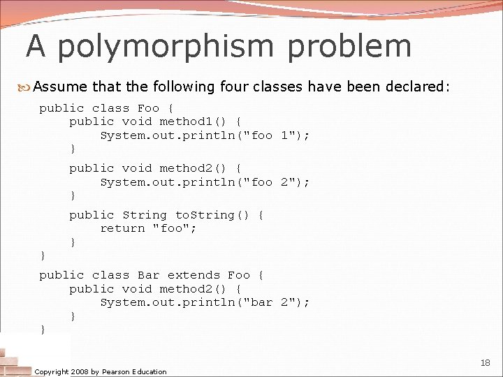 A polymorphism problem Assume that the following four classes have been declared: public class