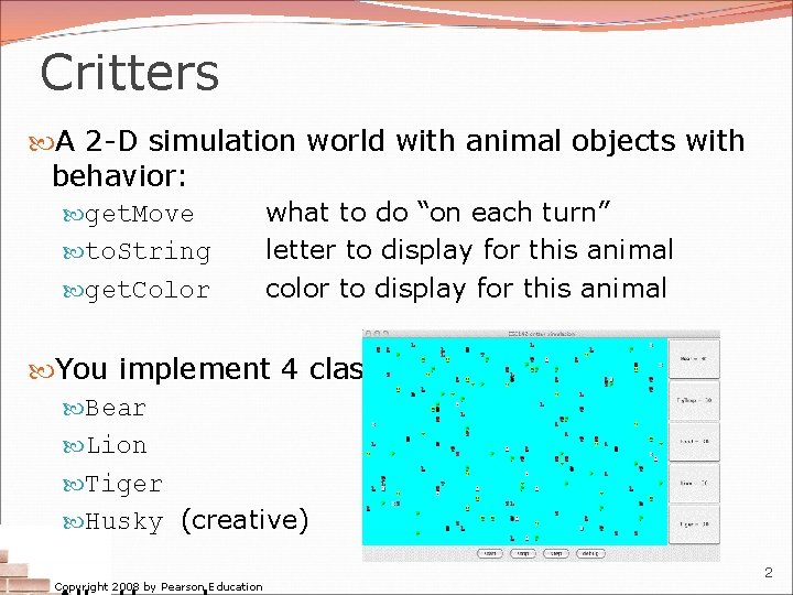 Critters A 2 -D simulation world with animal objects with behavior: get. Move what
