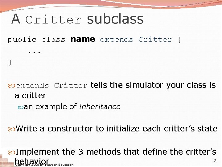 A Critter subclass public class name extends Critter {. . . } extends Critter