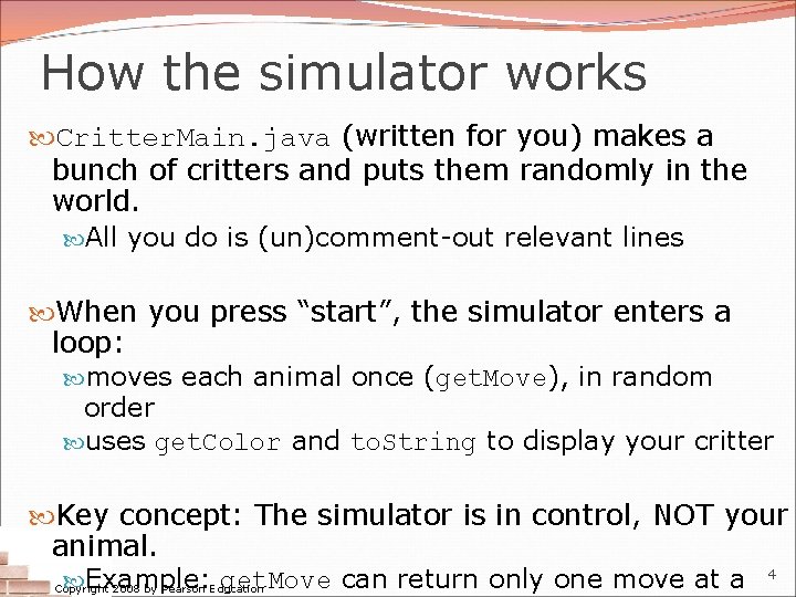 How the simulator works Critter. Main. java (written for you) makes a bunch of