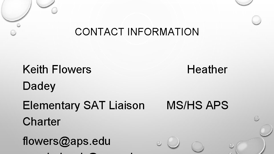 CONTACT INFORMATION Keith Flowers Dadey Elementary SAT Liaison Charter flowers@aps. edu Heather MS/HS APS
