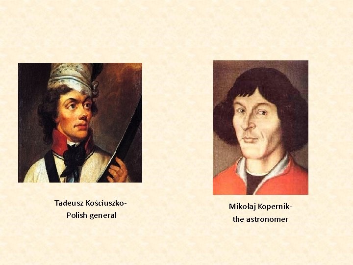 Tadeusz Kościuszko. Polish general Mikołaj Kopernikthe astronomer 