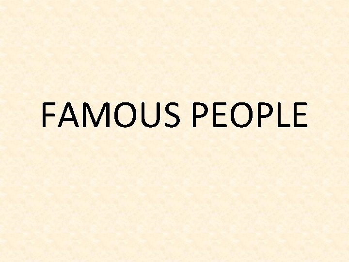 FAMOUS PEOPLE 