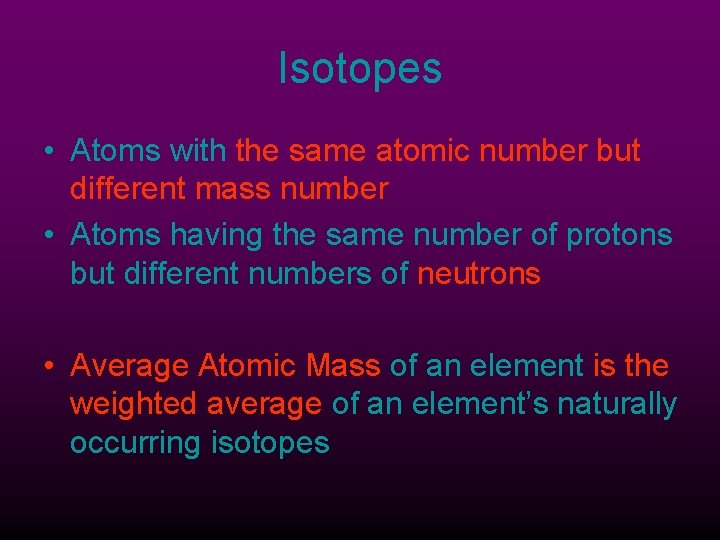 Isotopes • Atoms with the same atomic number but different mass number • Atoms
