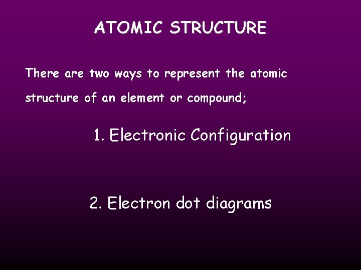 ATOMIC STRUCTURE There are two ways to represent the atomic structure of an element