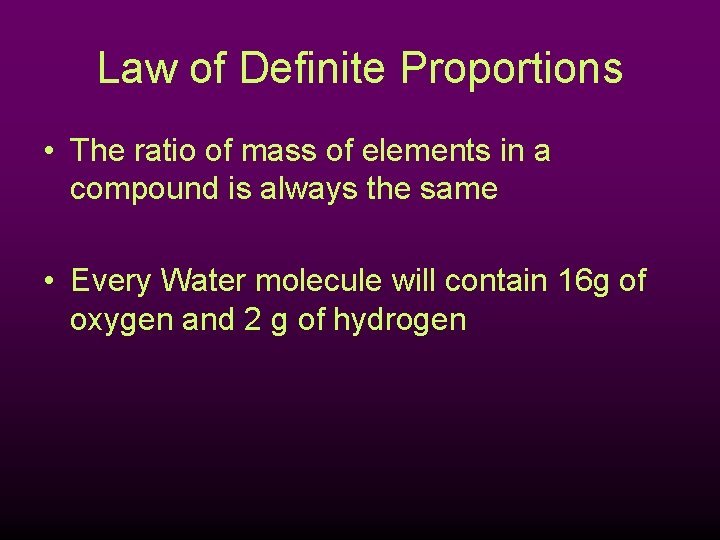 Law of Definite Proportions • The ratio of mass of elements in a compound