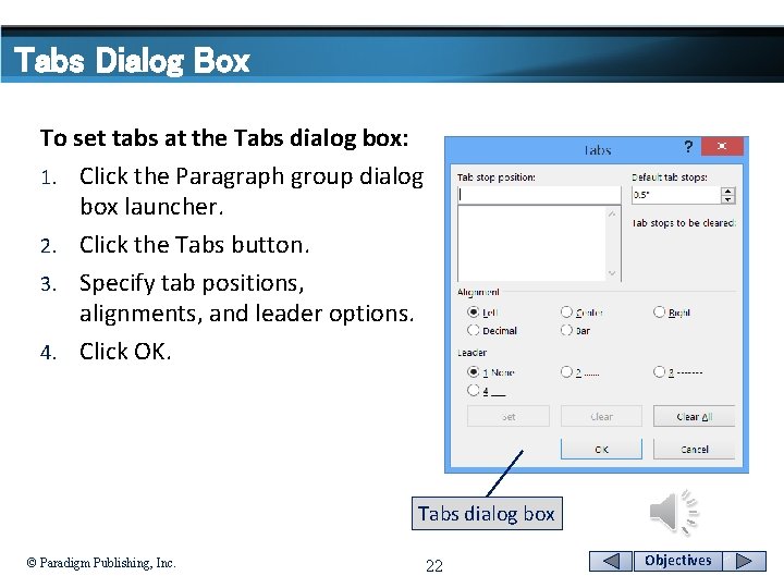 Tabs Dialog Box To set tabs at the Tabs dialog box: 1. Click the