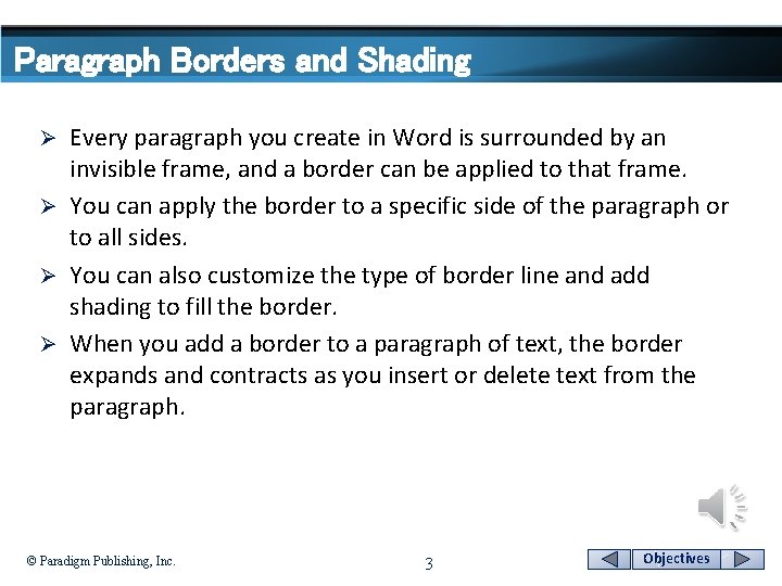 Paragraph Borders and Shading Every paragraph you create in Word is surrounded by an