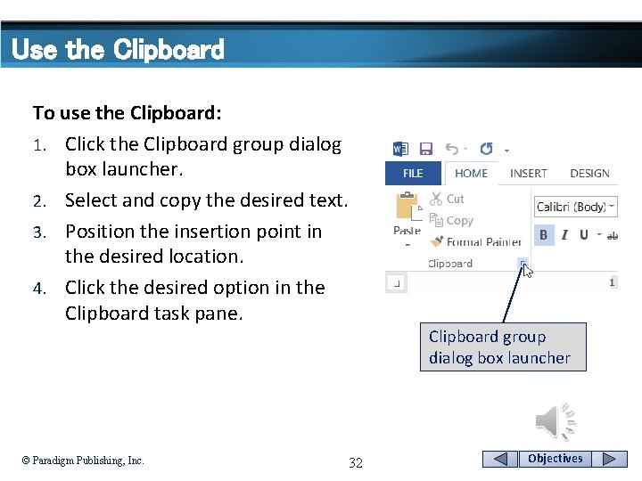 Use the Clipboard To use the Clipboard: 1. Click the Clipboard group dialog box