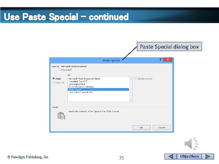 Use Paste Special - continued Paste Special dialog box © Paradigm Publishing, Inc. 35