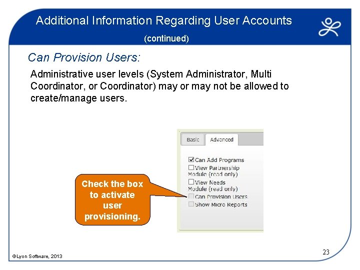 Additional Information Regarding User Accounts (continued) Can Provision Users: Administrative user levels (System Administrator,