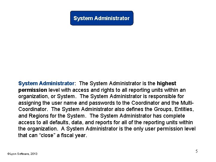 System Administrator: The System Administrator is the highest permission level with access and rights